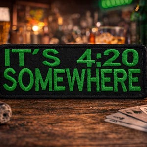 It's 4:20 Somewhere Patch/Iron-On Patch/Funny Sayings/Weed Humor/Embroidered Sew-On Applique for Clothing Vest/Jacket Hats Backpacks