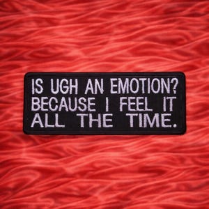 Is UGH an Emotion? I Feel It All The Time Embroidered Patch Iron-On/Sew-On Funny Badge Name Tag Applique for Vest Jacket Jeans Clothing Gear