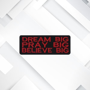 Dream Big Pray Big Believe Big Patch – Embroidered Iron-On/Sew-On Uplifting, Christian Faith Appliqué for Jackets, Bags, Bible Covers & Gift