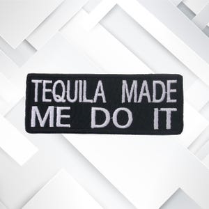 Iron-On Tequila Made Me Do It Patch/Embroidered Applique for Vest/Jacket/Clothes/Backpack/Sarcastic Patch/Funny Sayings Patch/Biker Patch