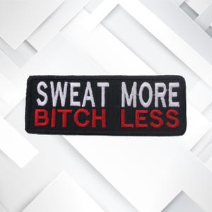 Sweat More Bitch Less - Embroidered Patch Iron-On / Sew-On Decorative Biker Badge Emblem Gear Applique