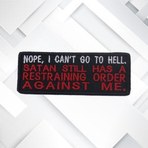 Iron-On Nope I Can&#39;t Go To Hell - Satan has A Restraining Order Against Me Patch/Embroidered Applique for Vest & Jacket/Clothing/Backpack