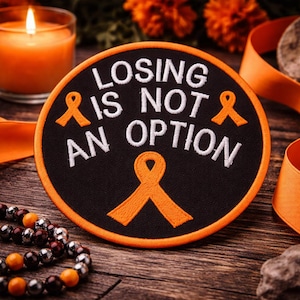 Losing Is Not an Option Patch/Iron-On Patch/Orange Awareness Support Ribbon/Fundraiser/Embroidered Sew-On Applique for Clothing Vest/Jackets