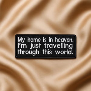My Home Is Heaven I&#39;m Just Traveling Through this World Patch/Iron-on Patch/Faith Patch/Religious/Christian Gift/Embroidered Sew-on Applique