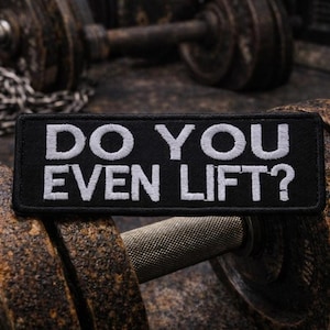 Do You Even Lift? Patch/Iron-On Patch/Gym Humor/Sarcastic & Rude Workout Fun/Embroidered Sew-On Applique for Vest/Jackets Clothing Backpacks
