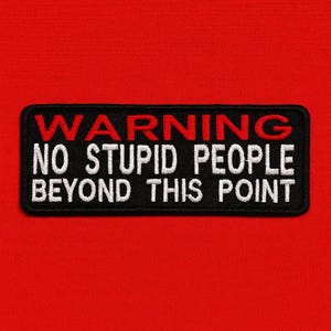 Warning No Stupid People Beyond This Point Patch/Iron-On Patch/Sarcastic Patch/Embroidered Applique for Vest/Jacket/Clothes/Backpack/Funny image 1