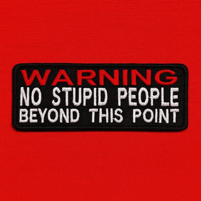 Warning No Stupid People Beyond This Point Patch/Iron-On Patch/Sarcastic Patch/Embroidered Applique for Vest/Jacket/Clothes/Backpack/Funny image 1