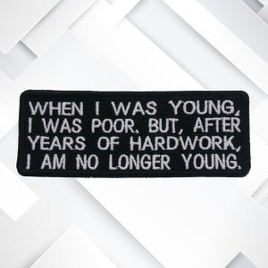 When I Was Young I Was Poor now I am No Longer Young Embroidered Patch Iron-On/Sew-On Badge Tag Applique for Vest Jacket Jeans Clothing Gear