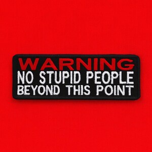 Warning No Stupid People Beyond This Point Patch/Iron-On Patch/Sarcastic Patch/Embroidered Applique for Vest/Jacket/Clothes/Backpack/Funny image 4