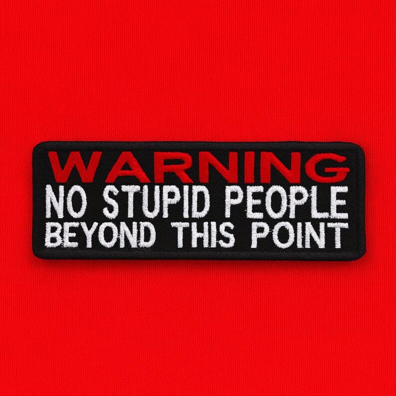 Warning No Stupid People Beyond This Point Patch/Iron-On Patch/Sarcastic Patch/Embroidered Applique for Vest/Jacket/Clothes/Backpack/Funny image 4