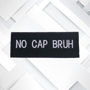 No Cap Bruh Embroidered Patch 4'' Iron On / Sew On Custom Name Badge Emblem for Vest Jacket Clothing / Humor Funny Sarcastic