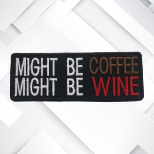 Iron-On Might Be Coffee Might Be Wine Patch/Embroidered Sew-On Applique for Jackets/Clothing/Backpacks/Funny Sayings Patch/Sarcastic Patch