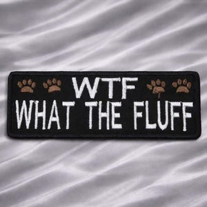 WTF - What The Fluff Patch/Iron-On Patch/Sarcastic Funny Pet Humor/Dog Paws/Embroidered Sew-On Applique for Clothing Vest/Jacket Backpack