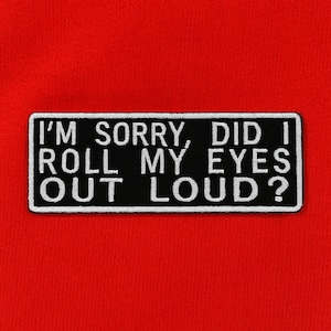¿Perdón por poner los ojos en blanco en voz alta? Parche termoadhesivo/Parche sarcástico/Aplique bordado para coser en chaleco/chaqueta, ropa, mochila