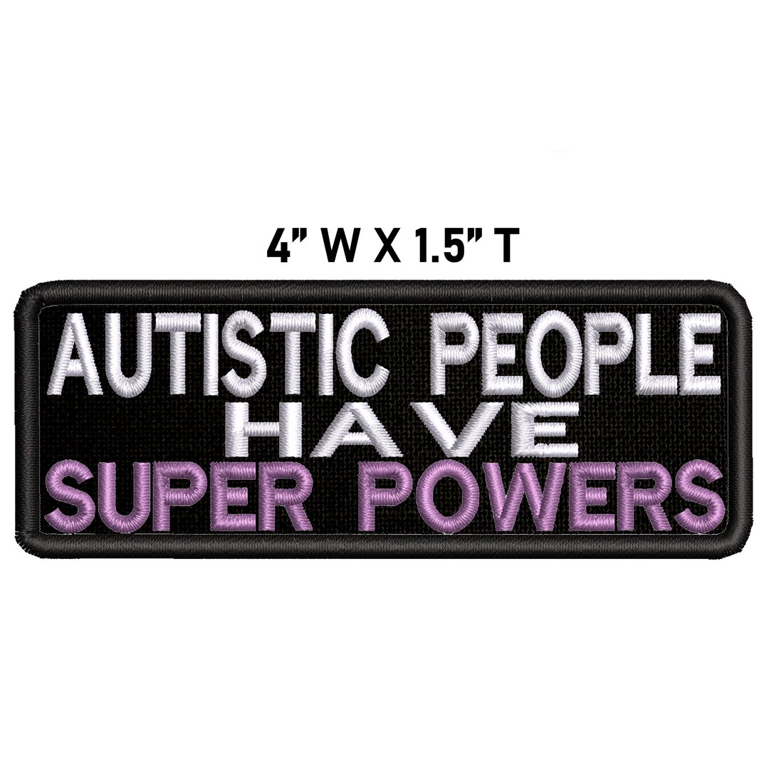 Autistic People Have Super Powers Embroidered Patch Ironon / Etsy