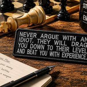 Never Argue with an Idiot... Patch/Iron-On Patch/Sarcastic & Funny Sayings/Embroidered Sew-on Applique for Clothing Vest/Jacket Hat Backpack