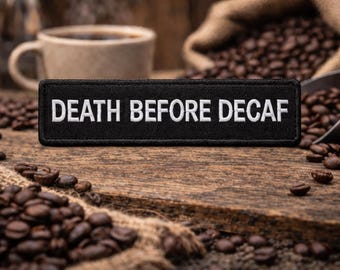 DEATH BEFORE DECAF Patch/Iron-On Patch/Coffee Humor/Sarcastic Caffeine Lover/Embroidered Sew-On Applique for Clothing Jacket Backpack Hats