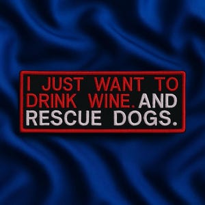 I Want to Drink Wine & Rescue Dogs Patch/Iron-On Patch/Family Pet/Embroidered Sew-on Applique for Jacket, Harness, Collar/Canine/Paw Print
