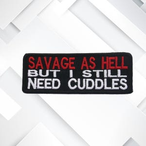 Savage As Hell But I Still Need Cuddles Embroidered Patch Iron-on/Sew-On Badge Emblem - Patches for Vest Jacket Clothing Funny DIY Applique