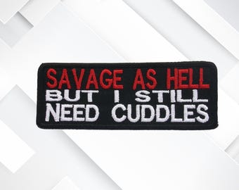Savage As Hell But I Still Need Cuddles Embroidered Patch Iron-on/Sew-On Badge Emblem - Patches for Vest Jacket Clothing Funny DIY Applique