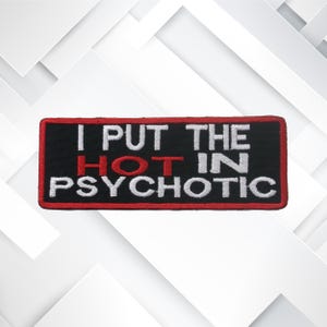 I Put the HOT In Psychotic Embroidered Patch Iron On / Sew On Custom Badge Name for Vest Clothing Backpack/Travel Gift Funny Humor Sarcastic