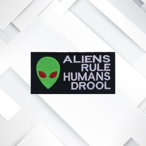 Aliens Rule Humans Drool – Embroidered Iron-On/Sew-On Funny UFO Appliqué for Vests, Jackets, Backpacks, Clothing, & Area 51 Fans