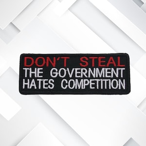 Don't Steal The Government Hates Competition Embroidered Patch Iron-on/Sew-on Badge Emblem Patches for Vest Jacket Clothing - Funny Applique