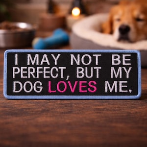 I May Not Be Perfect But my Dog Loves Me Patch 4" Embroidered DIY Iron-on/Sew-on Applique Vest Family Pet Canine K-9 Love Heart Breed Rescue