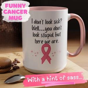 I Don&#39;t Look Sick Tasse: Brustkrebs Bewusstsein Geschenk, unsichtbare Krankheit Humor