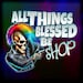 All Things Blessed Be