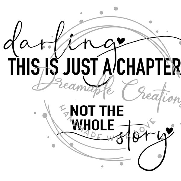 Darling this is just a chapter/ Not the Whole Story PNG file Digital Download