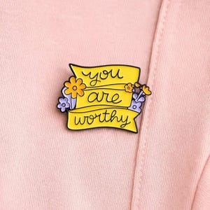 You Are Worthy Enamel Pin – Positive Affirmation Gift | Floral Mental Health Pin | Uplifting Self Love Lapel Pin for Encouragement & Support