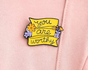 You Are Worthy Enamel Pin: Floral Affirmation, Mental Health Gift