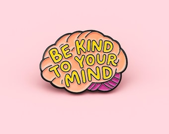 Be kind to your mind enamel pin: mental health awareness gift