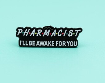 Pharmacist Enamel Pin: "I'll Be Awake For You" - Friends Inspired