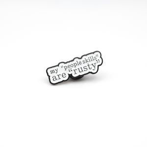 My “People Skills” Are “Rusty” Enamel Pin – Funny Introvert Quote – Social Anxiety Humor – Sarcastic Lapel Badge – Coworker Gift Idea