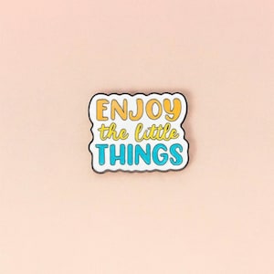 Enjoy the Little Things, Encouraging Pin, Mental Health Enamel Pin, Positive Pin, Teacher Enamel Pin, Positive Lapel Pin, Collectors Pin