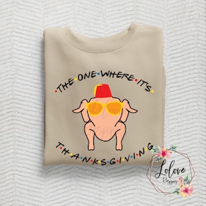 The One Where It&#39;s Thanksgiving Friendsgiving Sweatshirt Hoodie and Shirts