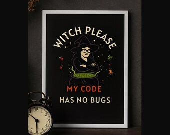Witch Please My Code Has No Bugs. Funny Halloween Programmer Wall Art, Coding Print, Software Engineer Digital Download, Nerdy Office Decor