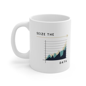 May include: White ceramic mug with a black and white graphic of a line graph with the text "SEIZE THE DATA" on it.