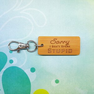 Sorry I Don&#39;t Speak Stupid Bamboo Keychain - Laser Engraved - Etched