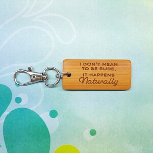 I Don&#39;t Mean to Be Rude It Happens Naturally Bamboo Keychain - Laser Engraved - Etched