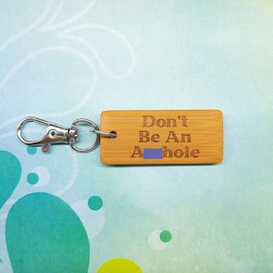 Don&#39;t Be An AHole Bamboo Keychain - Laser Engraved - Etched - Sweary