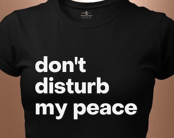 Don’t Disturb My Peace Statement T-Shirt – Bold Affirmation Tee