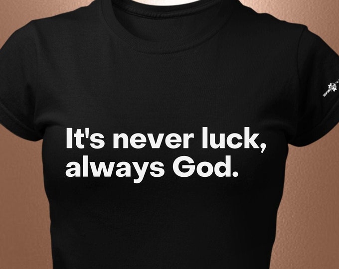 It’s Never Luck, Always God Statement T-Shirt – Faith Affirmation Tee