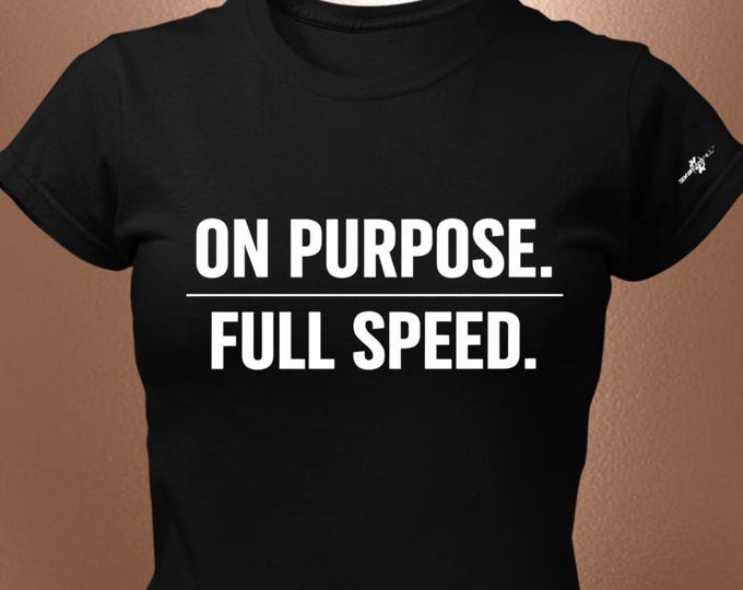 On Purpose. Full Speed. Statement T-Shirt – Intentional Momentum Tee