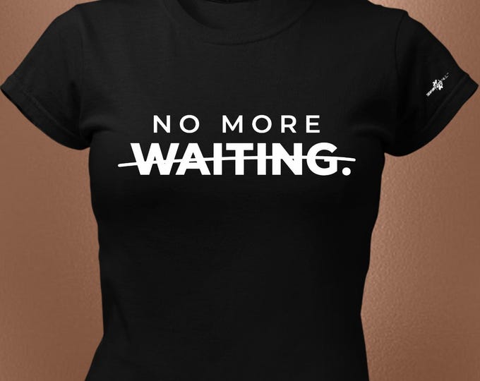 No More Waiting Statement T-Shirt – Bold Forward Movement Tee
