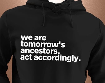 We Are Tomorrow's Ancestors Hoodie