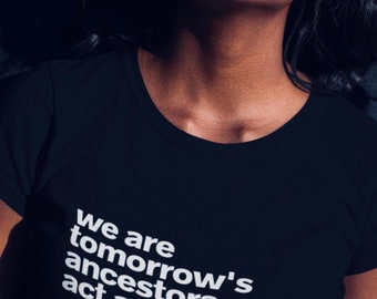 We Are Tomorrow's Ancestors T-Shirt