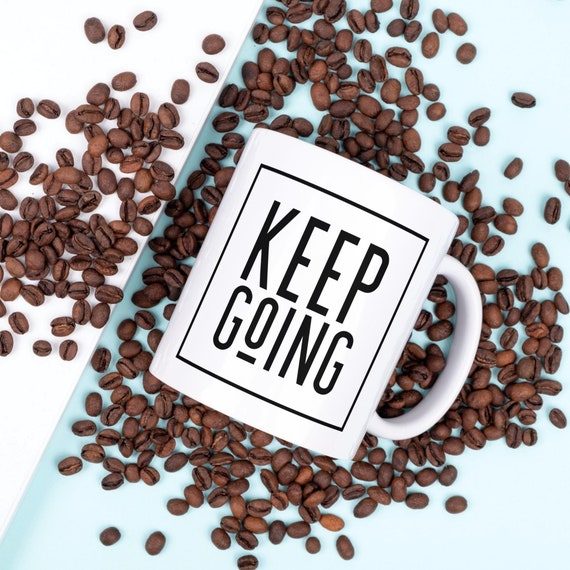 Keep Going Mug – Encouraging Statement Coffee Mug